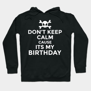 Don't Keep Calm Cause Its My Birthday Hoodie